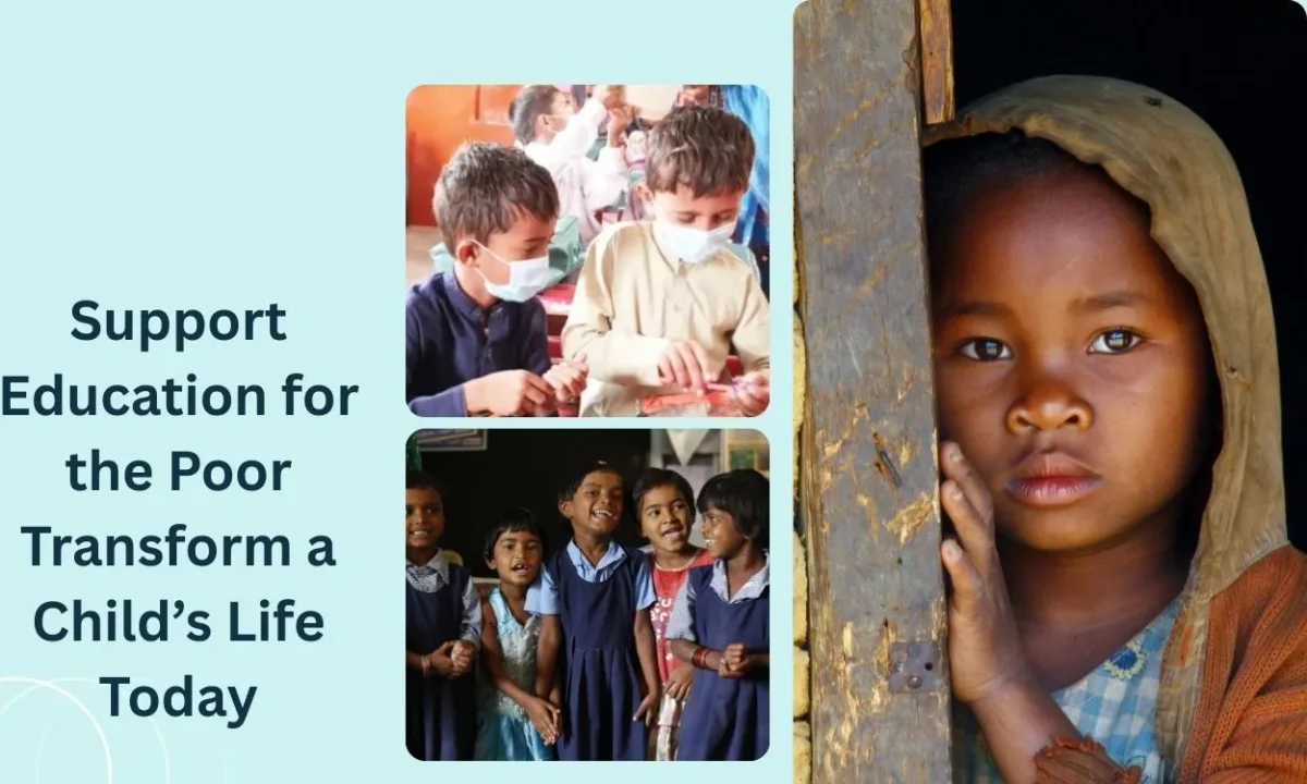 Support Education for the Poor – Transform a Child’s Life Today